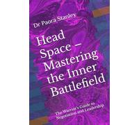 Head Space - Mastering the Inner Battlefield: The Warrior’s Guide to Negotiation and Leadership