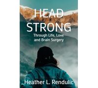 Head Strong: Through Life, Love, and Brain Surgery