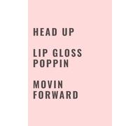 Head Up, Lip Gloss Poppin, Moving Forward: Gift Journal, Notebook, Healing and Confidence for Friends and Family