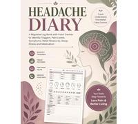 Headache Diary: A Migraine Log Book with Food Tracker to Identify Triggers, Pain Levels, Symptoms, Relief Measures, Sleep, Stress and Medication