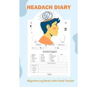 Headache Diary: Migraine Log Book with Food Tracker A Daily Tracking Journal For Chronic Headaches to Track Pain Levels and More