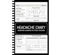 Headache Diary: Migraine Log Book with Food Tracker to Help Identify Triggers, Pain Levels, Symptoms, Relief Measures, Duration, Headache Types Description, Tips and Annual Calendar