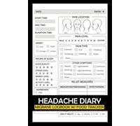 Headache Diary: Migraine Log Book with Food Tracker to Help Identify Triggers, Pain Levels, Symptoms, Relief Measures, Duration, Headache Types Description, Tips and Annual Calendar