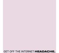 Headache - Get off the internet