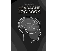 Headache Log Book: Migraine Diary - Journal for Tracking Symptoms, Triggers and Circumstances - 52 Tracking Sheets with Extended Trigger List, Headache Types Description, Tips and Annual Calendar