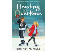 Heading into Overtime Utah Yetis Hockey Romcom - Britney M. Mills - Auto-Édition - ebook (ePub) - Livre