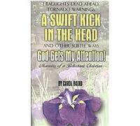 Headlights Dead Ahead, Tornado Warnings, A Swift Kick in the Head and Other Subtle Ways God Gets My Attention! Carol Baird (Auteur)