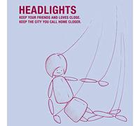 Headlights - Keep Your Friends and Loves Close..