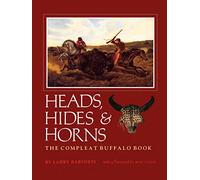 Heads, Hides and Horns: The Complete Buffalo Book