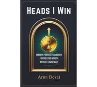 Heads I Win: Mohnish Pabrai's Proven Framework for Creating Wealth Without Losing Much