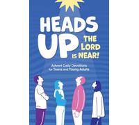 Heads Up the Lord is Near!: Advent Daily Devotions for Teens and Young Adults