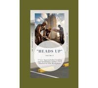 "Heads Up" - Volume II: A New Approach for Creating and Sustaining a Safety-First Mindset in Your Workplace