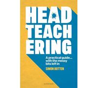 Headteachering A practical guide...with the messy bits left in - Simon Botten - Bloomsbury Education - ebook (ePub) - Livre