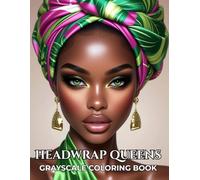 Headwrap Queens: Grayscale Coloring Book for Adults, 65 Women Portraits, Black Women, African American Beauty, Global Headwrap Styles, Fashion and Relaxation