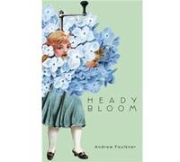 Heady Bloom by Andrew Faulkner Andrew Faulkner (Auteur)