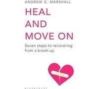 Heal and Move On: Seven Steps to Recovering from a Break-Up Marshall, Andrew G (Auteur)