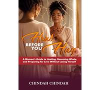 HEAL BEFORE YOU HUG: A Woman’s Guide to Healing, Becoming Whole, and Preparing for Love Without Losing Herself