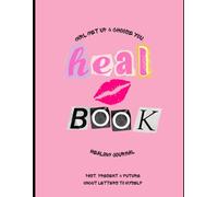 Heal Book: Future, Past & Uncut Raw Letters 2 Myself