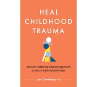 Heal Childhood Trauma The Self-Nurturing Therapy Approach to Better Adult Relationships - Julie Gowthorpe PhD - Page Two - ebook (ePub) - Livre