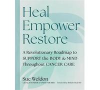 Heal Empower Restore A Revolutionary Road Map to Support the Body and Mind Throughout Cancer Care - Sue Weldon - Running Press Adult - ebook (ePub) - Livre