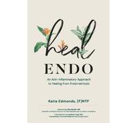 Heal Endo: An Anti-inflammatory Approach to Healing from Endometriosis NEUF