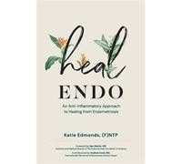 Heal Endo An Antiinflammatory Approach to Healing from Endometriosis - Katie Edmonds - Heal Endo LLC - Livre en Anglais Katie EdmondsKatie Edmonds (Auteur)