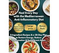 Heal Every Day with the Mediterranean Anti-Inflammatory Diet: 5-Ingredient Recipes & a 28-Day Plan to Restore Energy, Reduce Inflammation & Feel Vibrant Again