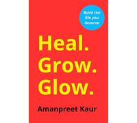 HEAL. GROW. GLOW. - A Conversation Between the Heart and the Mind: A Self-Help Workbook for Emotional Healing, Self-Love, Personal Growth & Mental Clarity
