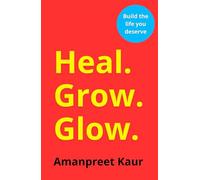 HEAL. GROW. GLOW. - A Conversation Between the Heart and the Mind: A Self-Help Workbook for Emotional Healing, Self-Love, Personal Growth & Mental Clarity