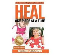 HEAL How to Overcome Bullying Burnout Abuse and Neglect. One Piece At A Time - Bernie Giggins - Inner Child Harmony Coaching - Livre en Anglais Bernie GigginsBernie Giggins (Auteur)