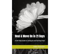 Heal & Move On in 21 Days: A Self-Help Guide to Letting Go and Starting Fresh