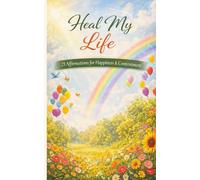 Heal My Life: A pocket size booklet. 21 carefully crafted affirmations to read daily and manifest a happy life