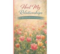 Heal My Relationships: A pocket size booklet of 21 carefully crafted affirmations to read daily and manifest loving connections