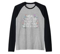 Heal Out Loud We Almost Lost You in The Silence - Manche Raglan