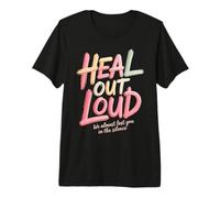 Heal Out Loud We Almost Lost You in The Silence - T-Shirt Haut de Gamme