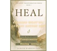HEAL: Release What No Longer Serves You: Five Powerful Reflections for Healing, Letting Go & Moving Forward