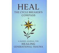 HEAL: The Cycle Breakers Compass I A Guided Journal For Healing Generational Traume: Workbook to Break Cycles, Overcome Family Patterns, and Find ... for Shadow Work & Inner Child Recovery