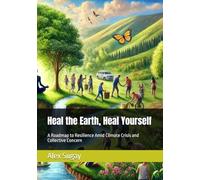 Heal the Earth, Heal Yourself: A Roadmap to Resilience Amid Climate Crisis and Collective Concern