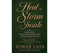 Heal the storm inside: A Gentle Path to Calm Your Mind, Heal Your Heart & Reconnect With Your Soul .