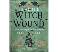 Heal the Witch Wound by Celeste Celeste Larsen Larsen Celeste Celeste Larsen Larsen (Auteur)