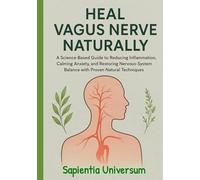Heal Vagus Nerve Naturally: A Science-Based Guide to Reducing Inflammation, Calming Anxiety, and Restoring Nervous-System Balance with Proven Natural Techniques