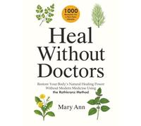Heal Without Doctors: Restore Your Body’s Natural Healing Power Without Modern Medicine Using the Rothkranz Method