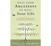 Heal Your Ancestors to Heal Your Life: The Transformative Power of Genealogical Regression