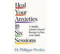 Heal Your Anxieties in Six Sessions A simple science-based therapy to free your mind - Dr Philippe Presles - New River - ebook (ePub) - Livre