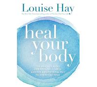 Heal Your Body: The Mental Causes for Physical Illness and the Metaphysical Way to Overcome Them [Paperback] [Jan 01, 2009] Louise L Hay