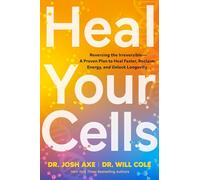 Heal Your Cells: Heal Faster, Reclaim Energy And Slow Aging, From The Bestselling Experts