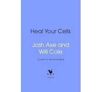 Heal Your Cells: Reversing the Irreversible - A Proven Plan to Heal Faster, Reclaim Energy, and Unlock Longevity