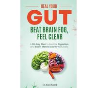 Heal Your Gut, Beat Brain Fog, Feel Clear: A 28-Day Plan to Restore Digestion and Boost Mental Clarity Naturally