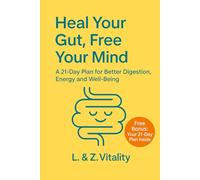 Heal Your Gut, Free Your Mind: A 21-Day Plan for Better Digestion, Energy and Well-Being