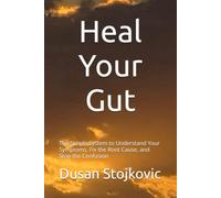 Heal Your Gut: The Simple System to Understand Your Symptoms, Fix the Root Cause, and Stop the Confusion